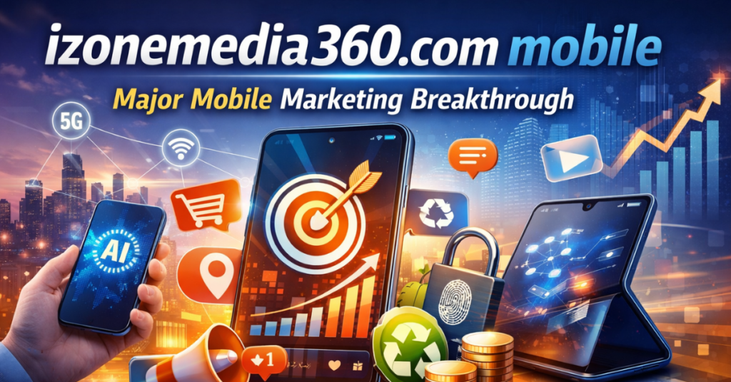 izonemedia360.com mobile: Major Mobile Marketing Breakthrough
