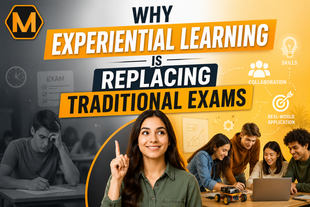 Why "Experiential Learning" is Replacing Traditional Exams